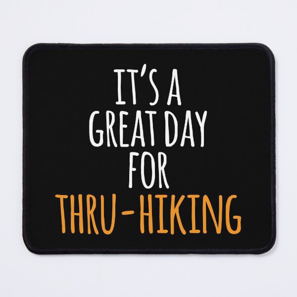 Item preview, It's a Great Day for Thru-Hiking designed and sold by kindxinn.