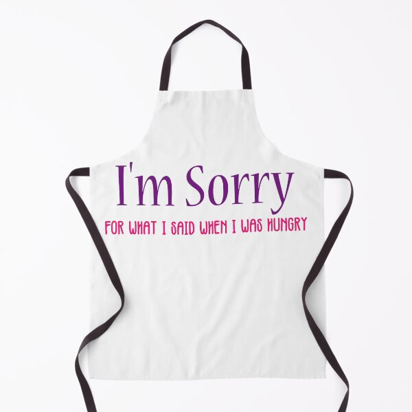 Item preview, I'm Sorry For What I Said When I Was Hungry designed and sold by ErmessThiings.