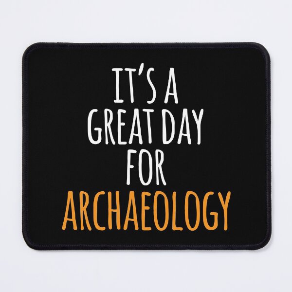 Item preview, It's a Great Day for Archaeology designed and sold by kindxinn.