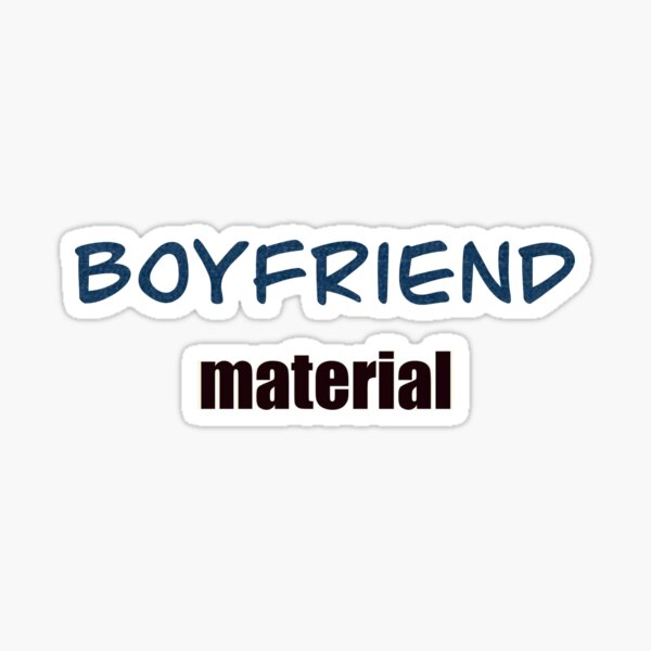 Boyfriend Material | Sticker