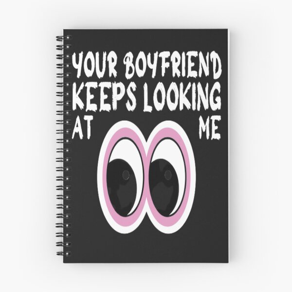 Item preview, Your Boyfriend Keeps Looking At Me designed and sold by tark6.