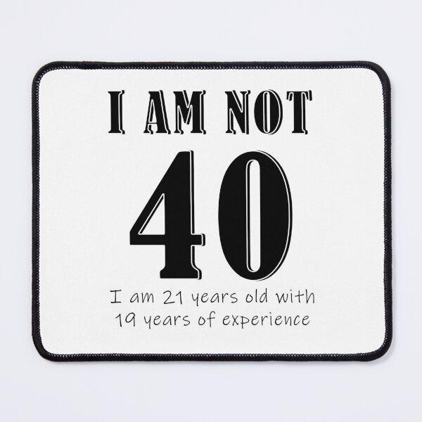 Item preview, I am not 40 designed and sold by mpmi0801.