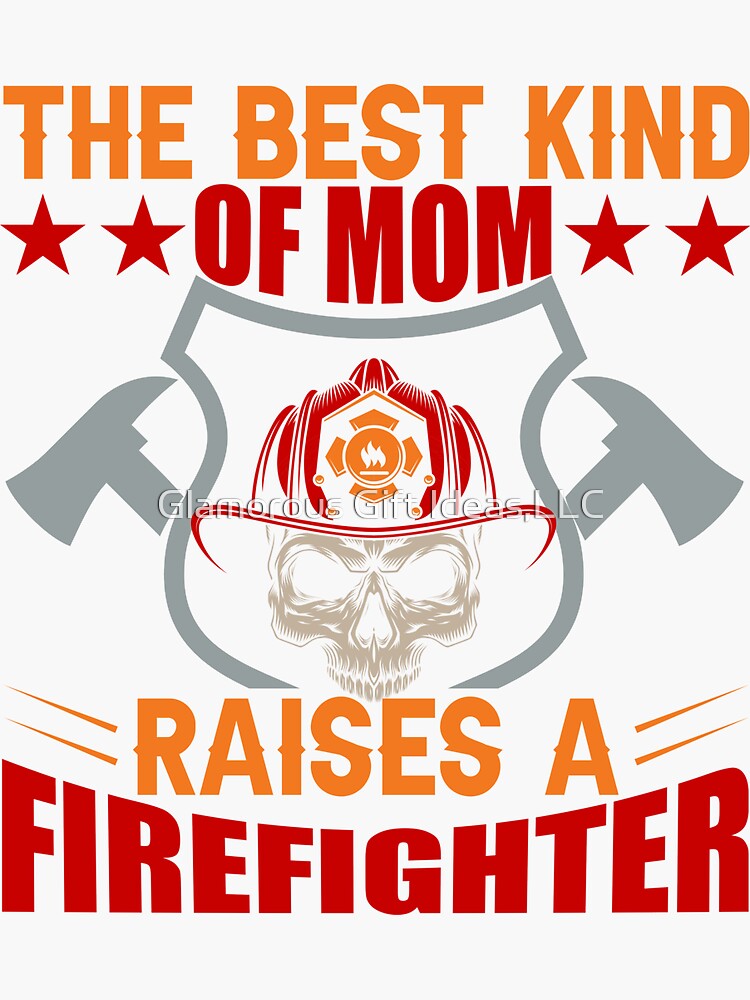 Disover The Best Kind of Mom Raises A Firefighter Sticker