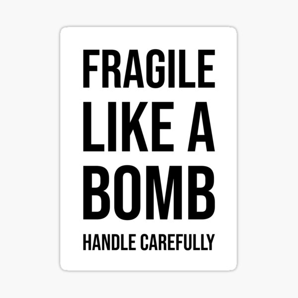 "Fragile Like A Bomb, Handle Carefully" Sticker For Sale By Alma-Studio ...