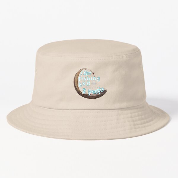 I Like Fishing And Maybe 3 People , Funny Fishing  Bucket Hat for