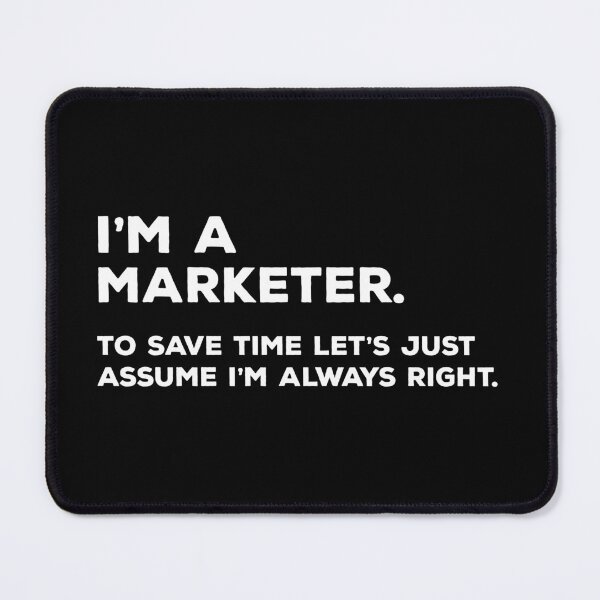 Item preview, I'm A Marketer, To Save Time Let's Just Assume I'm Always Right designed and sold by teesaurus.