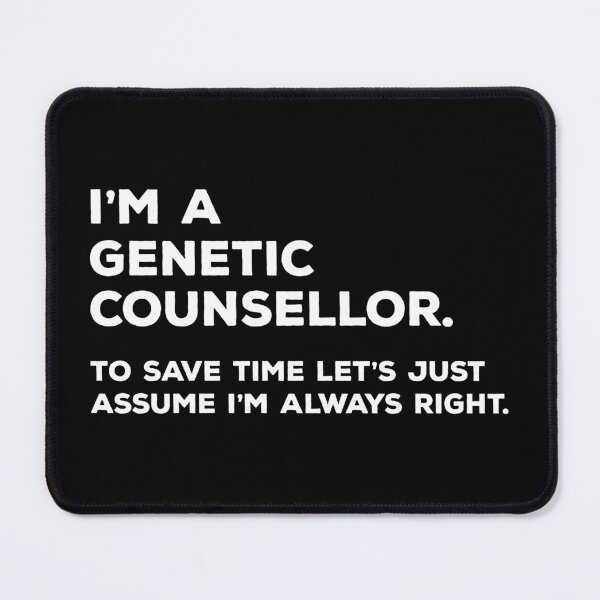 Item preview, I'm A Genetic Counsellor. To Save Time Let's Just Assume I'm Always Right. designed and sold by teesaurus.