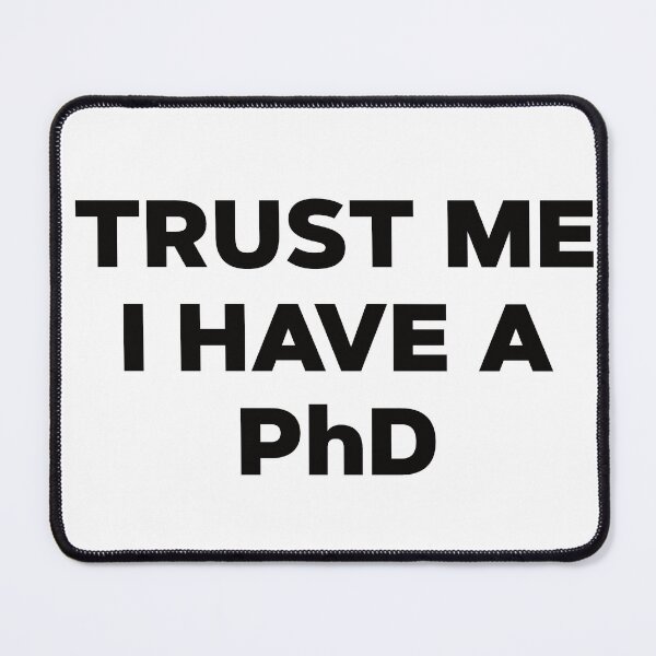 Item preview, Trust Me I Have A PhD designed and sold by teesaurus.