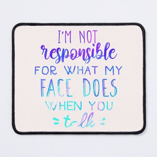 Item preview, Copy of I'm not responsible for what my face does funny saying designed and sold by cizito.