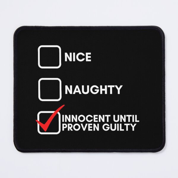 Item preview, Nice Naughty Innocent Until Proven Guilty designed and sold by Water Flick.