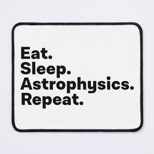 Item preview, Eat Sleep Astrophysics Repeat designed and sold by teesaurus.