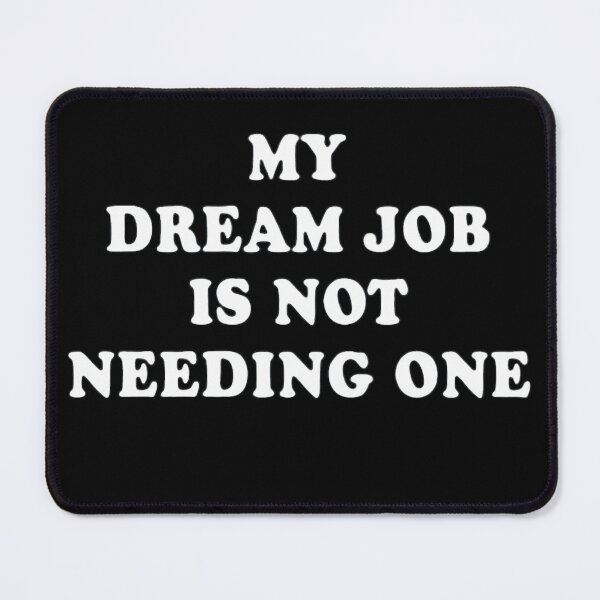 Item preview, My Dream Job Is Not Needing One T-shirt, Perfect Graphic Tee designed and sold by Djikou.