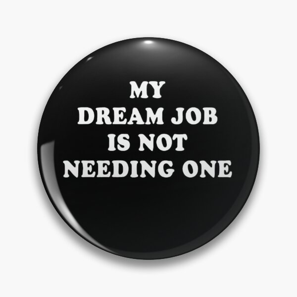 Item preview, My Dream Job Is Not Needing One T-shirt, Perfect Graphic Tee designed and sold by Djikou.