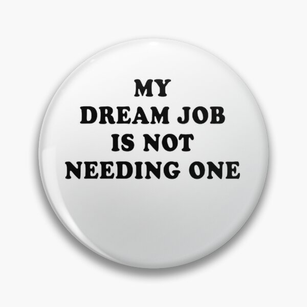 Item preview,  My Dream Job Is Not Needing One T-shirt, Perfect Graphic Tee designed and sold by Djikou.