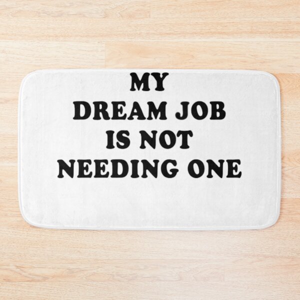 Item preview,  My Dream Job Is Not Needing One T-shirt, Perfect Graphic Tee designed and sold by Djikou.