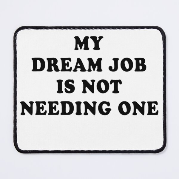 Item preview,  My Dream Job Is Not Needing One T-shirt, Perfect Graphic Tee designed and sold by Djikou.