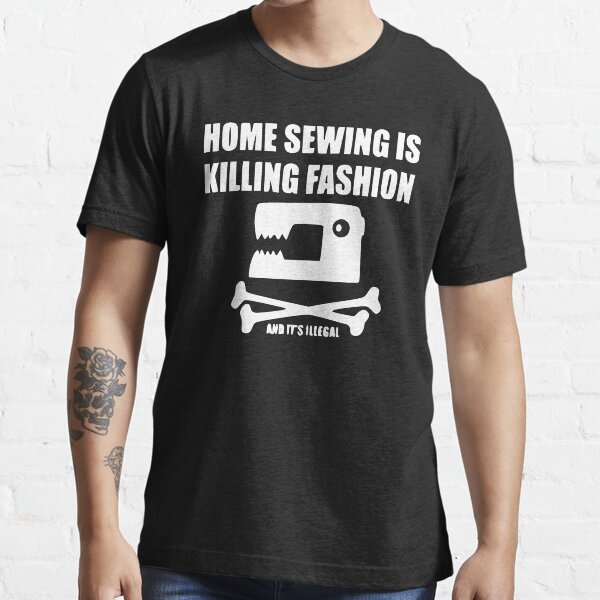 "Home Sewing Is Killing Fashion As seen on The It Crowd" Tshirt by
