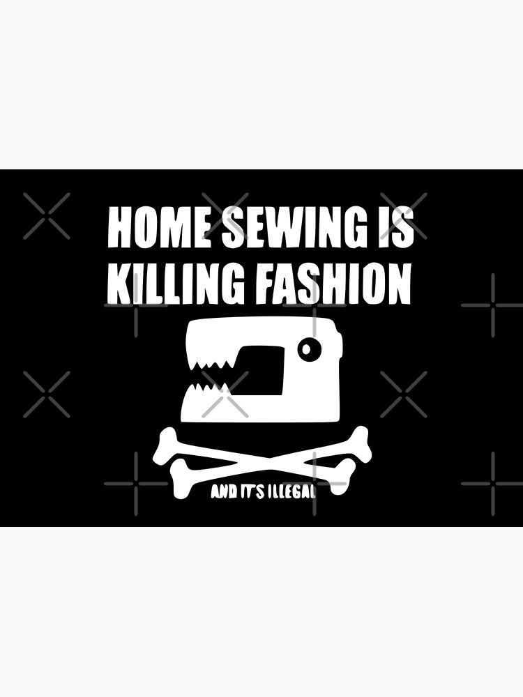 "Home Sewing Is Killing Fashion As seen on The It Crowd" Poster for
