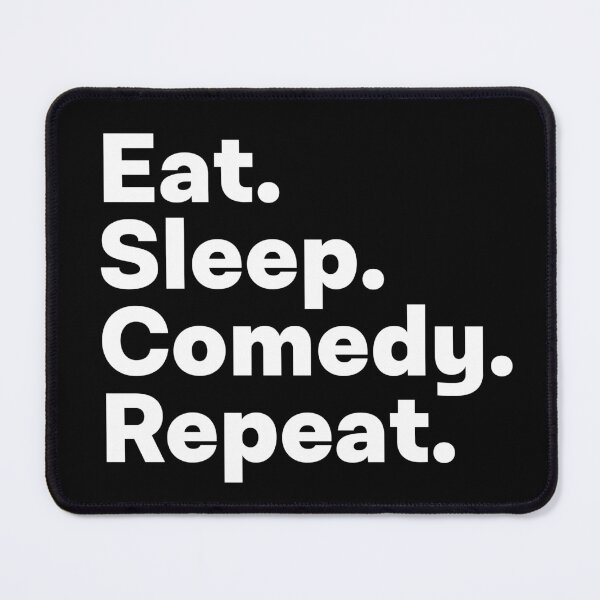 Item preview, Eat Sleep Comedy Repeat designed and sold by teesaurus.