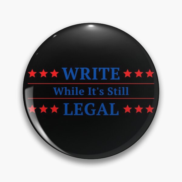 Item preview, Write While It's Still Legal designed and sold by TheKnightWriter.