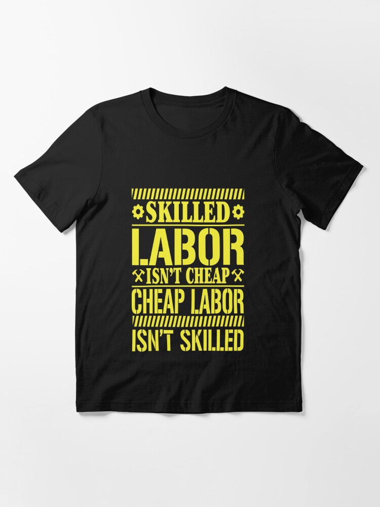 Skilled Labor Isn't Cheap | Essential T-Shirt