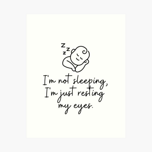 I'm not sleeping, I'm just resting my eyes design Art Print