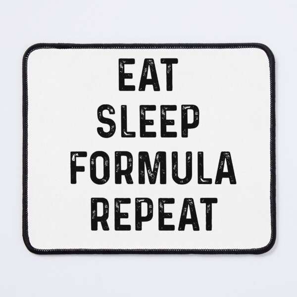 Item preview, Eat Sleep Formula Repeat designed and sold by blueprint198686.