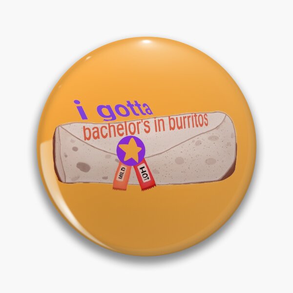 Item preview, i gotta a bachelors degree in burritos designed and sold by Fairy's Witchy Crafts.