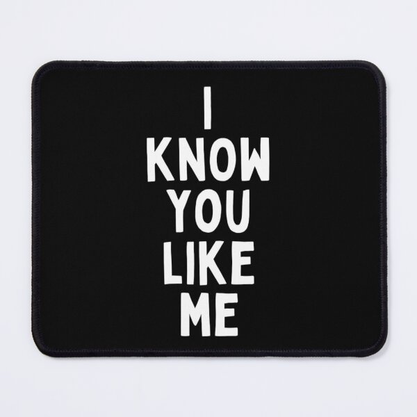 Item preview, I Know You Like Me Flirting Valentines Romantic Dating Desired Love Passion Care Relationship Goals Typographic Slogans for Man’s & Woman’s  designed and sold by Wanneer T-shirts Praten.
