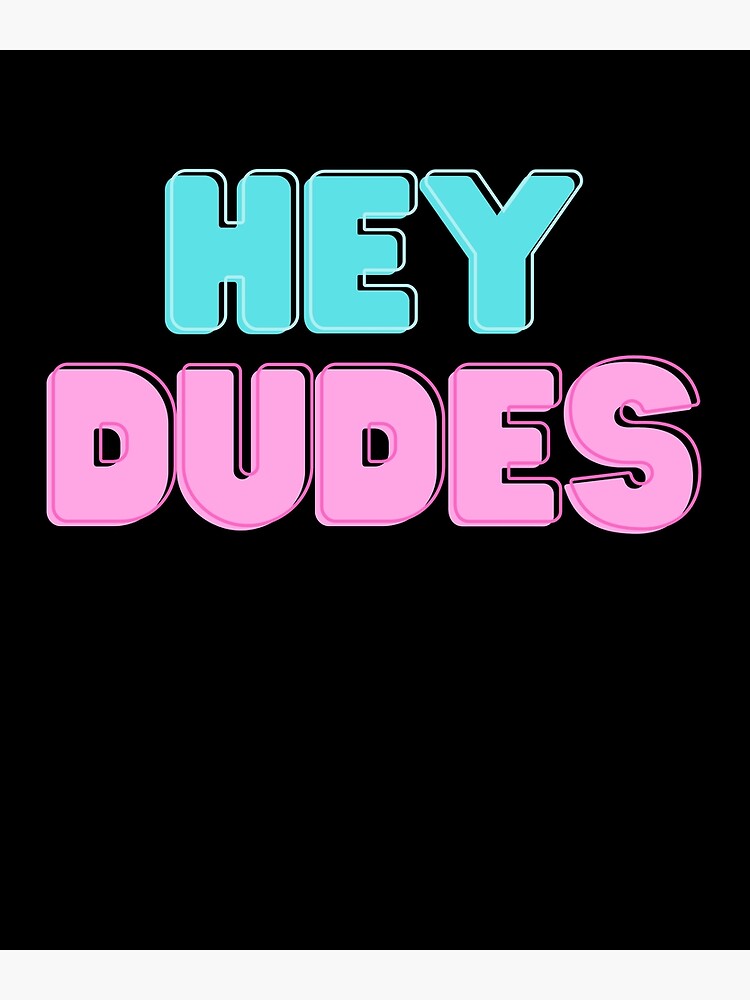 " hey dudes hey dude" Poster for Sale by prodesignerpro Redbubble