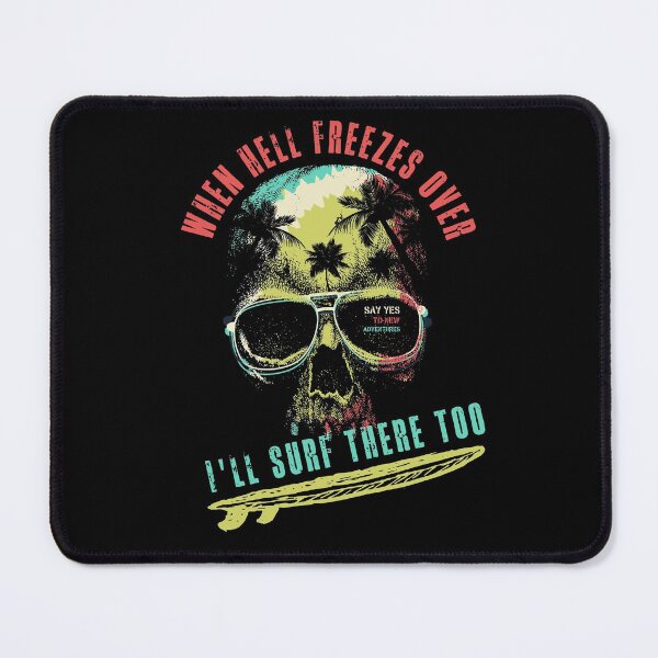 Item preview, When Hell Freezes Over I'll Surf there too! Cool surfing pun! designed and sold by HROC.