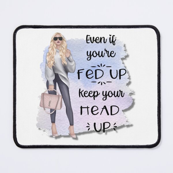Item preview, Even if You're Fed Up - Keep Your Head Up designed and sold by BraveNewDesigns.