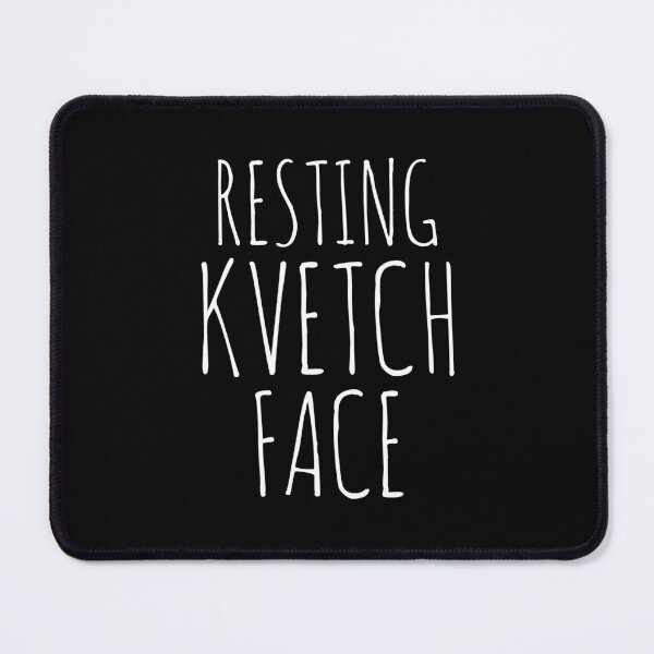 Item preview, Resting Kvetch Face  designed and sold by MadEDesigns.