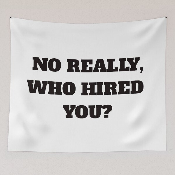 Item preview, NO REALLY, WHO HIRED YOU designed and sold by FunTextArt.