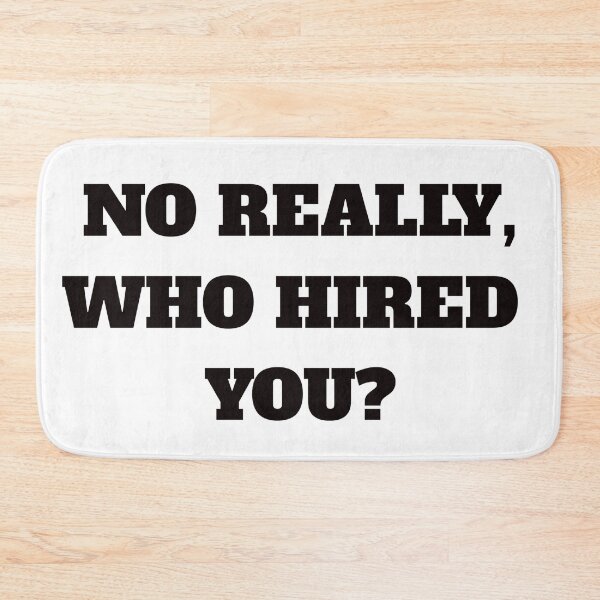 Item preview, NO REALLY, WHO HIRED YOU designed and sold by FunTextArt.
