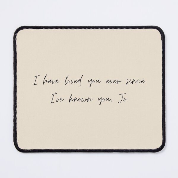 Item preview, I have loved you ever since I've known you, Jo - Little Women (2019) Quote designed and sold by bubblytank.