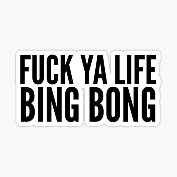 FUCK YA LIFE BING BONG - TikTok Sticker
