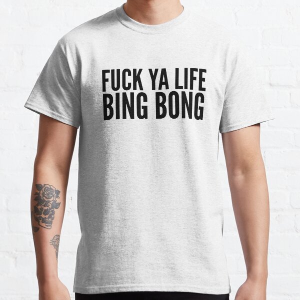 FUCK YA LIFE BING BONG - TikTok Classic T-Shirt