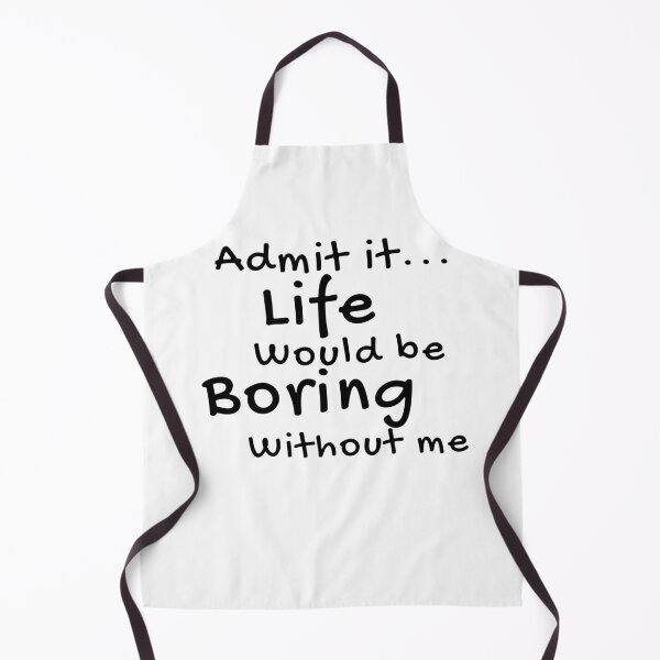 Item preview, Admit It Life Would Be Boring Without Me Funny Quote designed and sold by Amine-Creation.
