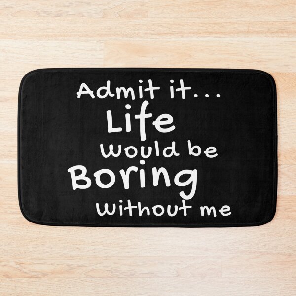 Item preview, Admit It Life Would Be Boring Without Me Funny Quote designed and sold by Amine-Creation.