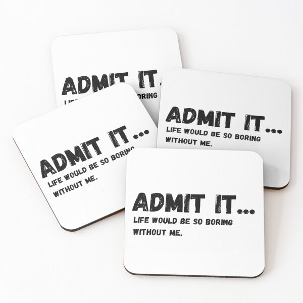 Item preview, Admit It Life Would Be Boring Without Me Funny Quote designed and sold by Amine-Creation.