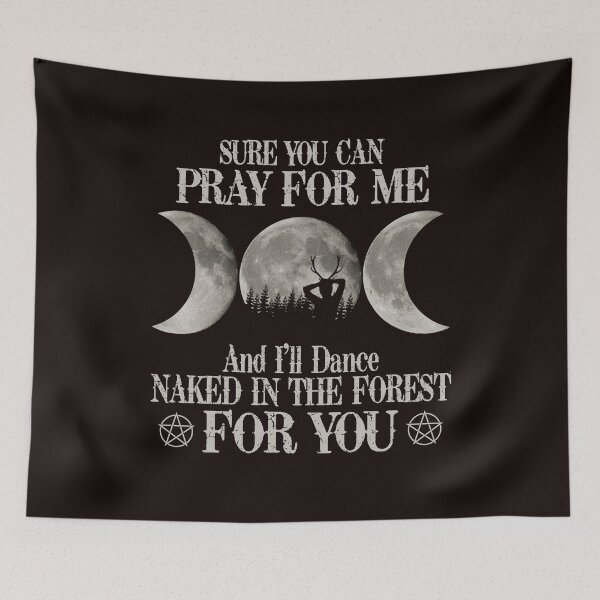 Item preview, Sure You Can Pray For Me And I'll Dance Naked In The Forest designed and sold by CathyCraig23.
