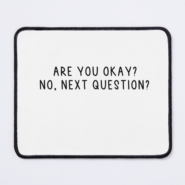 Item preview, Are You Okay? No, Next Question? designed and sold by MyStyleStore4.