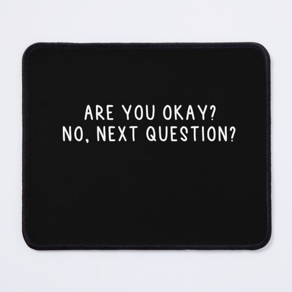 Item preview, Are You Okay? No, Next Question? designed and sold by MyStyleStore4.