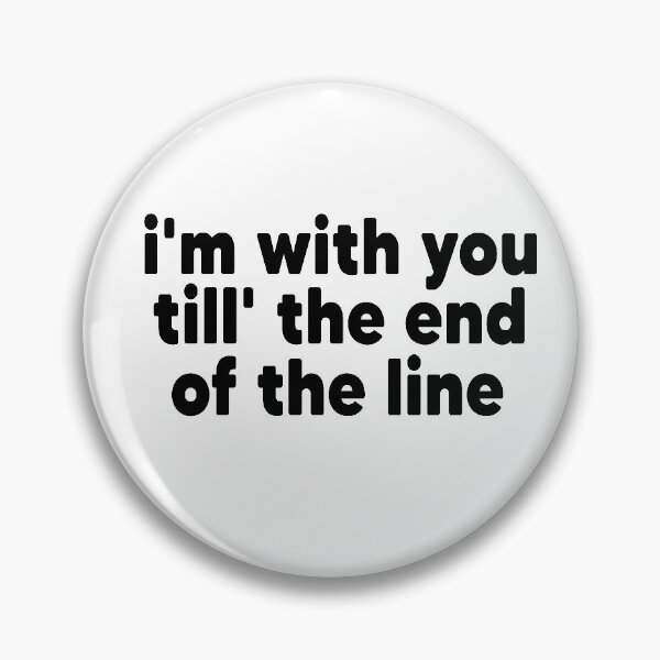 Item preview, Copy of i'm with you till' the end of the line designed and sold by MyStyleStore4.