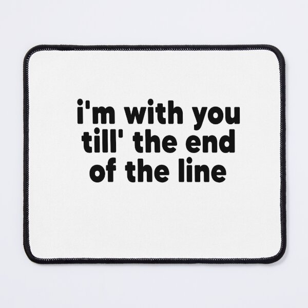 Item preview, Copy of i'm with you till' the end of the line designed and sold by MyStyleStore4.