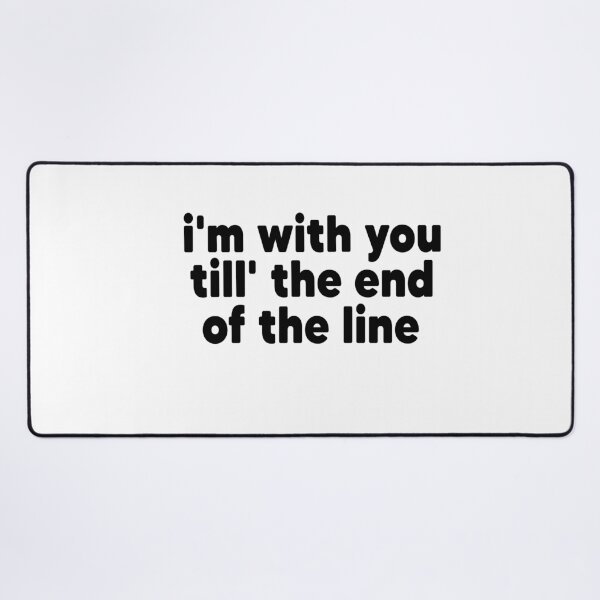 Item preview, Copy of i'm with you till' the end of the line designed and sold by MyStyleStore4.
