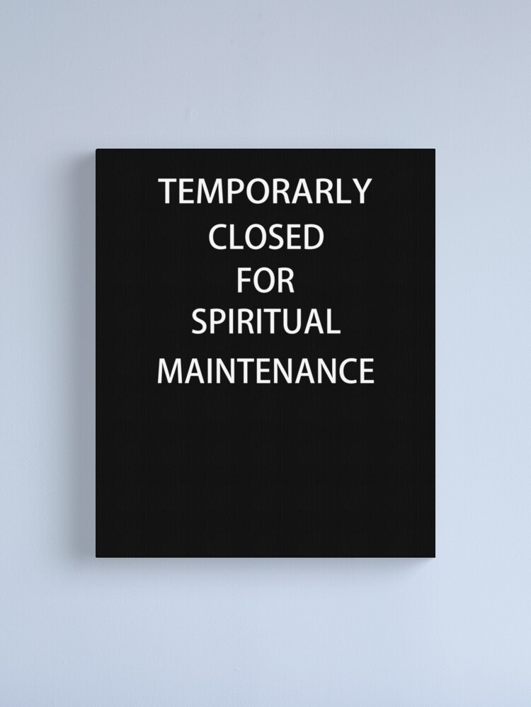 Temporarily Closed For Spiritual Maintenance Canvas Print