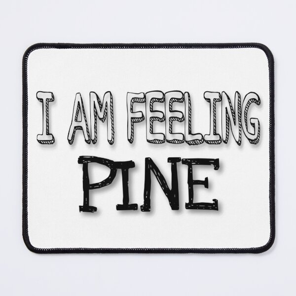 Item preview, I AM FEELING PINE designed and sold by JERKBASE.