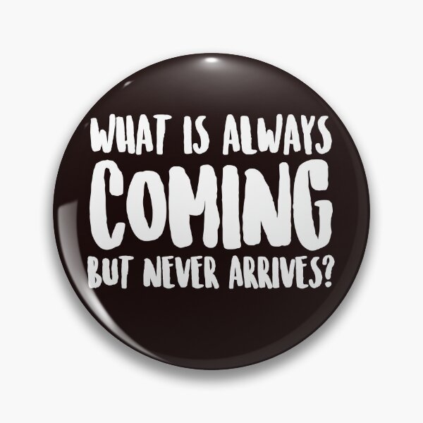 Item preview, What is always coming but never arrives? designed and sold by Capiral Bucketlist.